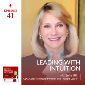 Power Presence Academy Podcast E41: Leading with Intuition with Julie Hill featured image