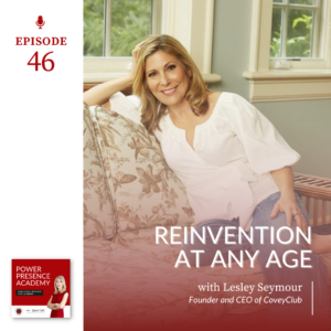 Power Presence Academy Episode 46: Reinvention At Any Age with Lesley Seymour featured image