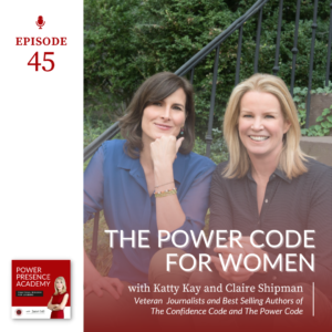 Power Presence Academy episode 45: The Power Code for Women with Katty Kay and Claire Shipman featured image