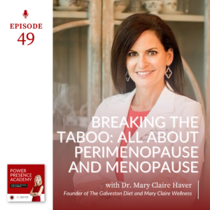 Power Presence Academy Podcast Episode 49: Breaking the Taboo: All About Perimenopause and Menopause with Dr. Mary Claire Haver featured image