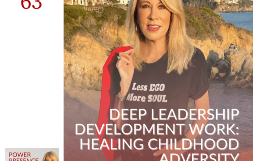 Power Presence Academy episode 63: Deep Leadership Development Work: Healing Childhood Adversity featured image